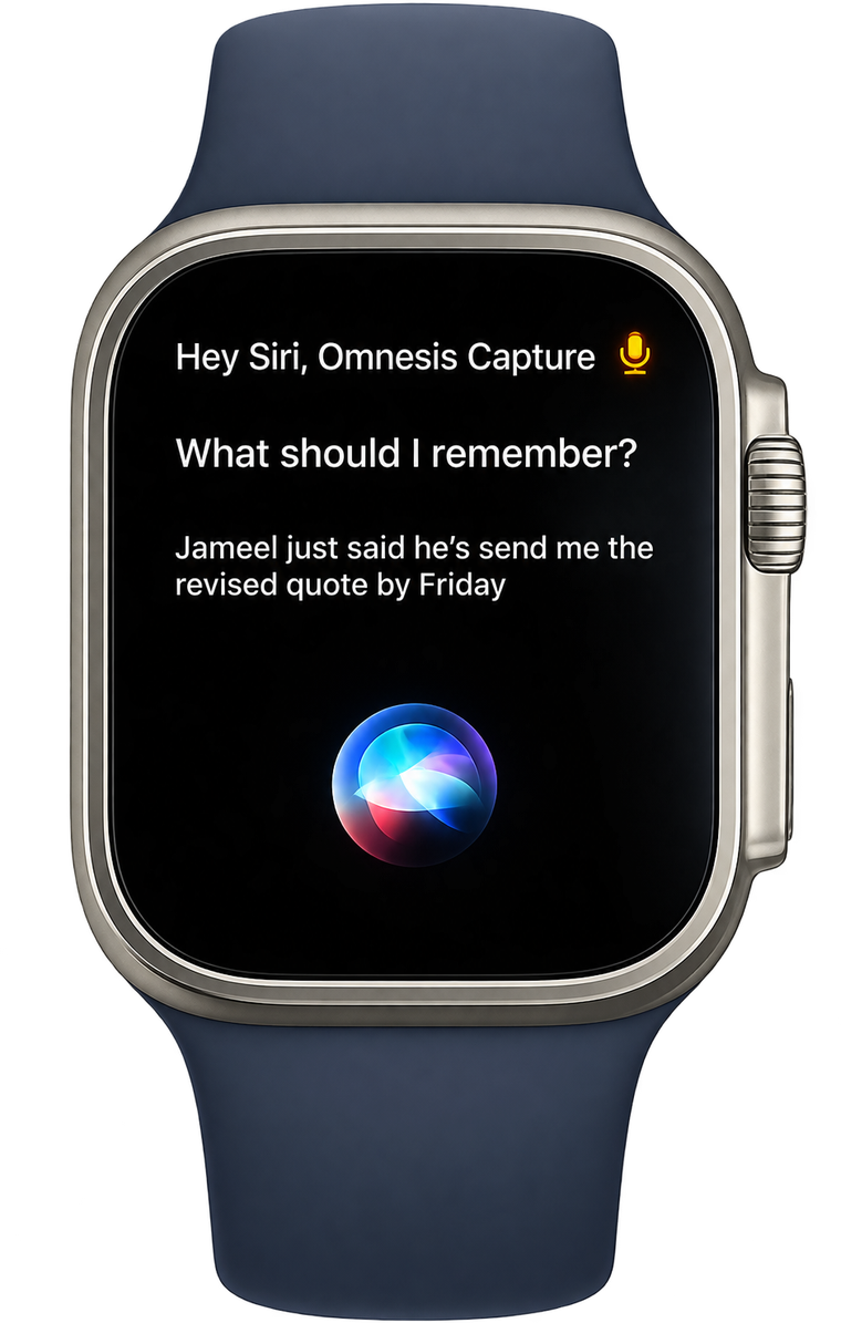 An Apple Watch listening: “Hey Siri, Omnesis Capture — what should I remember?”, with the spoken line “Jameel just said he’s send me the revised quote by Friday”